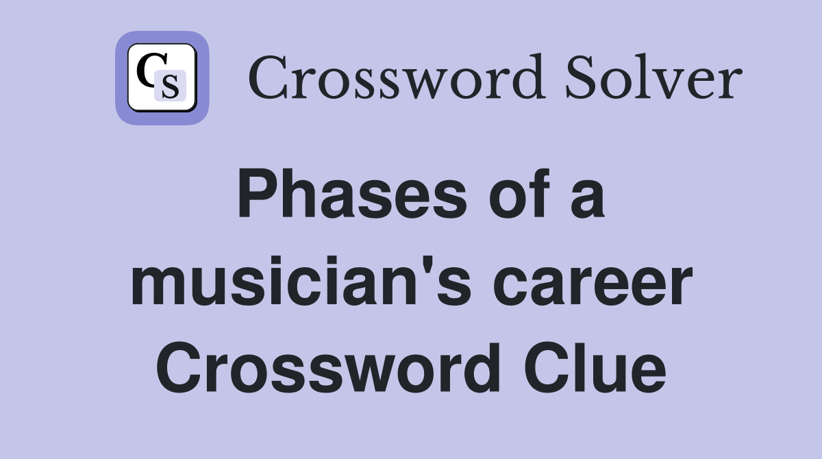 Phases of a musician's career Crossword Clue Answers Crossword Solver